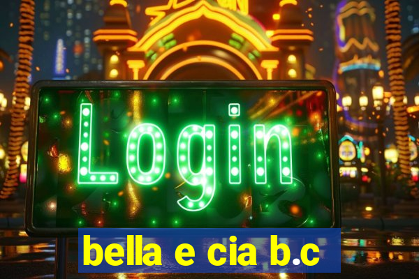bella e cia b.c
